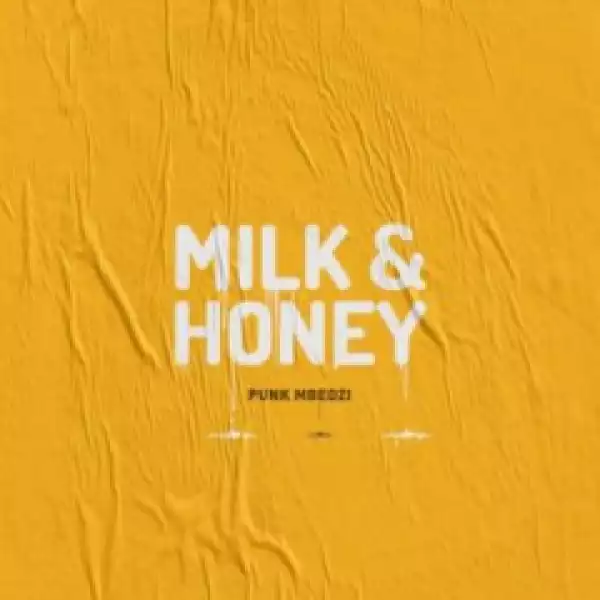 Punk Mbedzi - Milk & Honey ft. Fka  Mash